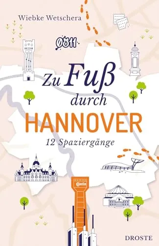 Zu Fuß durch Hannover: Die Stadt mit allen Sinnen erleben – 12 entspannte Spaziergänge zu Sehenswürdigkeiten und verborgenen Schätzen: Die besten ... Routen zu Sehenswürdigkeiten und Geheimtipps