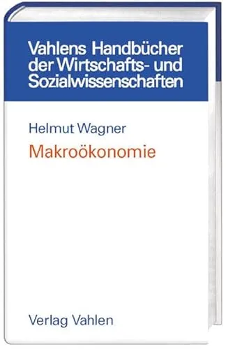 Makroökonomie Vahlens Handbücher der Wirtschafts- und Sozialwissenschaften - Belletristik über die großen ökonomischen Fragen, ideal für Studierende und Interessierte an Wirtschaftswachstum und Globalisierung.