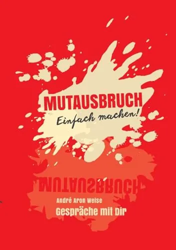 Mutausbruch: Gespräche mit dir - Einfach machen! - Hörbuch für persönliche Entwicklung, inspiriert zu ehrlichen Gesprächen und Mut zur Veränderung.