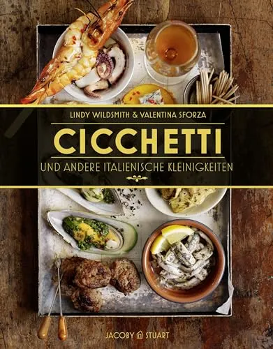Cicchetti und andere italienische Kleinigkeiten - Länderküchen - Entdecken Sie die Vielfalt der italienischen Tapas mit authentischen Rezepten und ansprechenden Fotografien für ein unvergessliches kulinarisches Erlebnis.