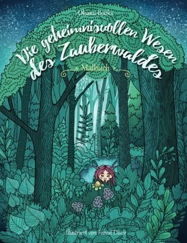 Die geheimnisvollen Wesen des Zauberwaldes — Malbuch für Erwachsene: Inspiration, Entspannung und Meditation