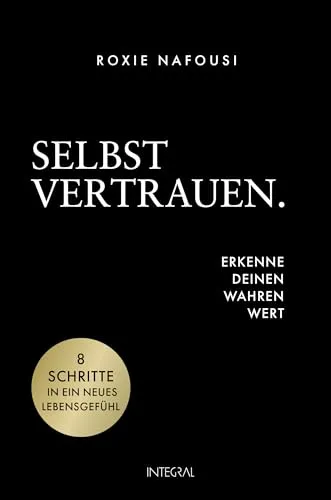 Selbstvertrauen. Erkenne deinen wahren Wert - Allgemeines & Lexika: Entfalte dein Selbstvertrauen in 8 einfachen Schritten mit Bestsellerautorin Roxie Nafousi und verwandle Selbstzweifel in Stärke.