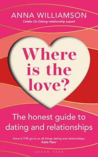 Where is the Love?: The Honest Guide to Dating and Relationships: Shortlisted for the Health & Wellbeing Awards 2022