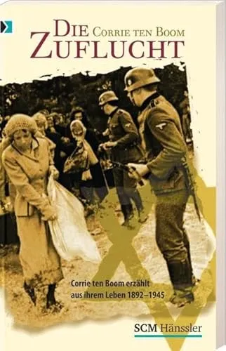 Die Zuflucht: Corrie ten Boom erzählt aus ihrem Leben 1892-1945