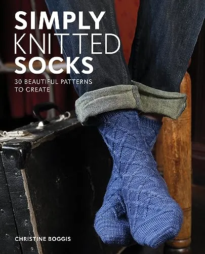 Simply Knitted Socks: 25 Beautiful Patterns to Create