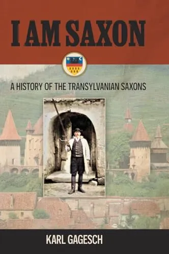 I am Saxon: A History of the Transylvanian Saxons