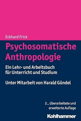 Psychosomatische Anthropologie: Ein Lehr- und Arbeitsbuch für Unterricht und Studium - Medizin: Umfassendes Lehrbuch zur Verbindung von Psychosomatik und Anthropologie, ideal für Studierende und Lehrende.