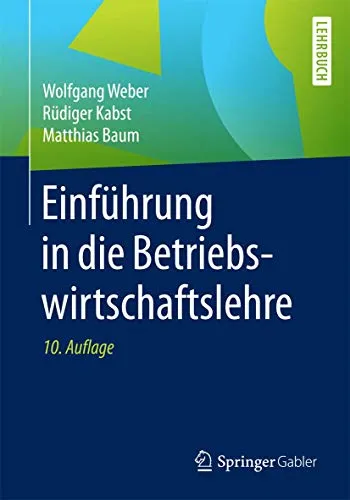 Einführung in die Betriebswirtschaftslehre: Lehrbuch - Lehrbuch für Betriebswirtschaftslehre, ideal für Studierende zur fundierten Vorbereitung auf Prüfungen und Praxis.