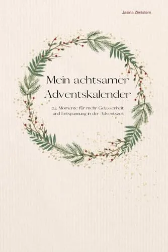 Mein achtsamer Adventskalender: 24 Momente für mehr Gelassenheit und Entspannung in der Adventszeit
