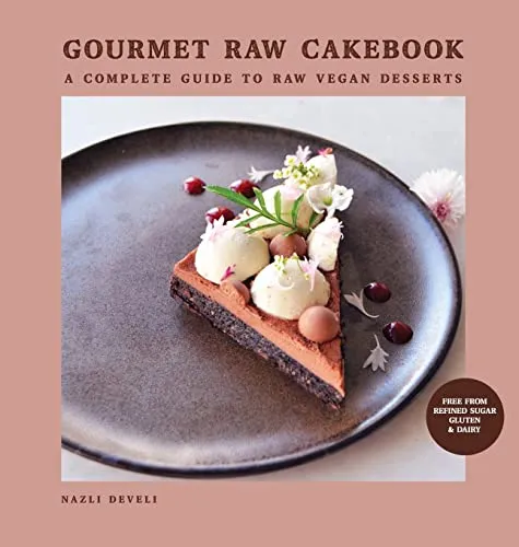 GOURMET RAW CAKEBOOK: Vollständiger Leitfaden für Rohveganen Desserts
