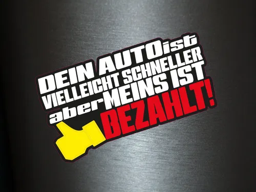 Produktbild Aufkleber Dein Auto Ist Vielleicht Schneller Aber Meins Ist Bezahlt Sticker 1 x