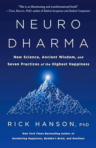Neurodharma: New Science, Ancient Wisdom, and Seven Practices of the Highest Happiness