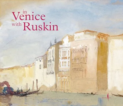 In Venice with Ruskin (Grandi libri illustrati)