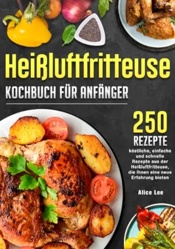 Heißluftfritteuse Kochbuch für Anfänger