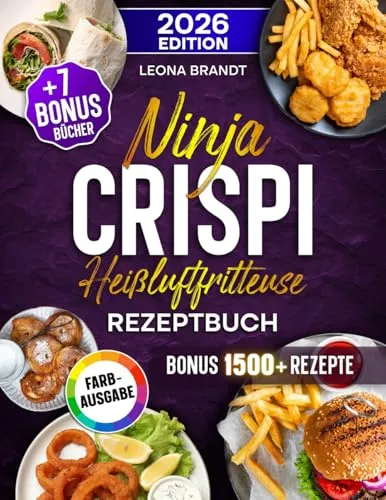 Ninja CRISPi Heißluftfritteuse Rezeptbuch: Mit 202+ Rezepten für den 4-in-1 Glas-Airfryer. Das Kochbuch für die ganze Familie