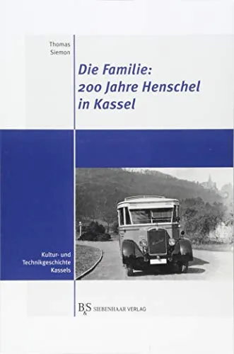 Die Familie: 200 Jahre Henschel in Kassel - Management-Buch über sechs Generationen Unternehmensgeschichte, bietet Einblicke in die Entwicklung und Innovation des traditionsreichen Unternehmens.