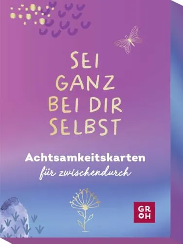 Sei ganz bei dir selbst: Achtsamkeitskarten für zwischendurch (Impulskarten)