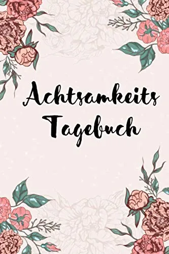 Achtsamkeitstagebuch: Erfolgsjournal | Achtsamkeitstagebuch für Erwachsene | Dankbarkeitsjournal 2021 | Selbstreflexion Tagebuch | Klarheit Journal | 120 Seiten