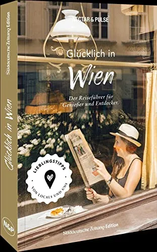 Reiseführer/Stadtführer – Glücklich in Wien: Mit 250 Tipps zu Kultur, Hotels, Restaurants, Cafés, Shops & Co. den perfekten City Trip erleben!