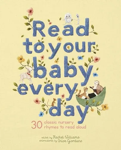 Read to Your Baby Every Day: 30 classic nursery rhymes to read aloud (1) (Stitched Storytime, Band 1)