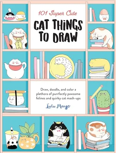 Super Cute Cat Things to Draw: Draw, doodle, and color a plethora of purrfectly pawsome felines and quirky cat mash-ups (1) (101 Things to Draw, Band 1) 101