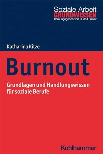 Burnout: Grundlagen und Handlungswissen für soziale Berufe - Sozialwissenschaften, umfassendes Handbuch zur Prävention und Intervention bei Burnout in sozialen Berufen.