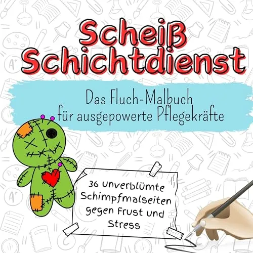 Scheiß Schichtdienst - 36 unverblümte Schimpfmalseiten gegen Frust und Stress: Das Fluch-Malbuch für ausgepowerte Pflegekräfte