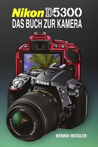 Nikon D5300: Das Buch zur Kamera - Belletristik über die Nikon D5300, ideal für Einsteiger und Hobbyfotografen, um die umfangreiche Ausstattung und Funktionen der Kamera optimal zu nutzen.
