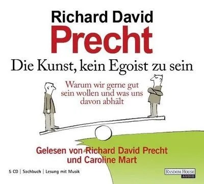 Precht  Richard David. Die Kunst, kein Egoist zu sein.