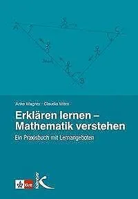 Erklären lernen - Mathematik verstehen - Schulbücher & Lernhilfen, praxisnahes Buch zur Verbesserung Ihrer Erklärfähigkeiten in Mathematik für Lehrer und Eltern.