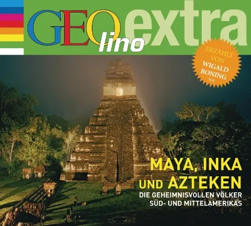 Maya, Inka und Azteken - Die geheimnisvollen Völker Süd- und Mittelamerikas: GEOlino extra Hör-Bibliothek (Die GEOlino Hör-Bibliothek - Einzeltitel, Band 21)