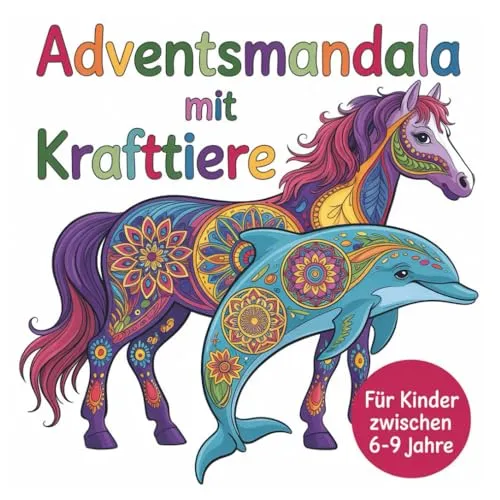 Adventsmandala-Buch mit Krafttieren – stärkendes Malbuch mit Affirmationen für mehr Selbstvertrauen und Freude im Advent: Für Kinder zwischen 6-9 Jahre