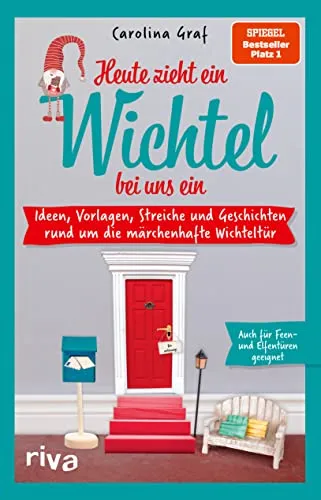 Heute zieht ein Wichtel bei uns ein: Ideen und Geschichten zur Wichteltür - Märchenbuch mit kreativen Ideen und Vorlagen für die Adventszeit, perfekt für die ganze Familie und ein SPIEGEL-Bestseller #1.