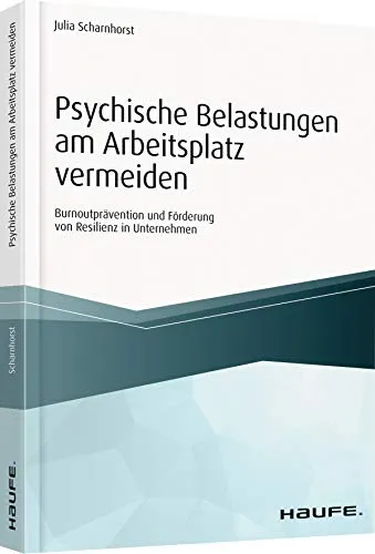 Psychische Belastungen am Arbeitsplatz vermeiden: Burnoutprävention und Resilienzförderung - Rechtliche Aspekte zur Burnoutprävention in Unternehmen, inklusive effektiver Strategien zur Förderung von Resilienz und Gesundheit am Arbeitsplatz.
