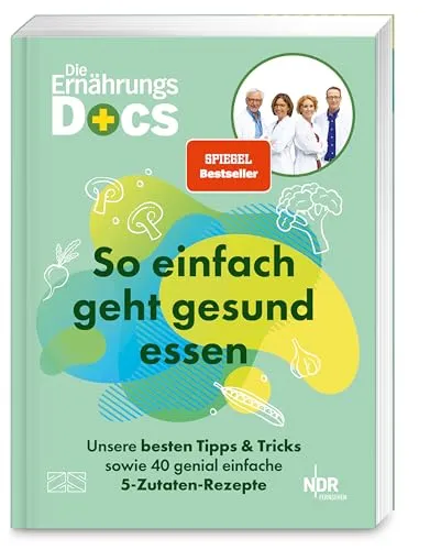 Die Ernährungs-Docs – So einfach geht gesund essen: 40 einfache Rezepte für gesunde Ernährung