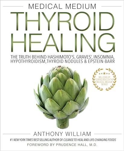 Medical Medium Thyroid Healing: The Truth behind Hashimoto's, Graves', Insomnia, Hypothyroidism, Thyroid Nodules & Epstein-Barr