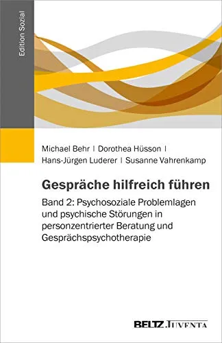 Gespräche hilfreich führen: Band 2 - Sozialwissenschaften - Vertiefen Sie Ihre Fähigkeiten in der personzentrierten Beratung mit diesem Fachbuch über psychosoziale Problemlagen und psychische Störungen.