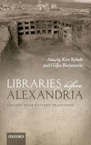 Libraries Before Alexandria: Ancient Near Eastern Traditions
