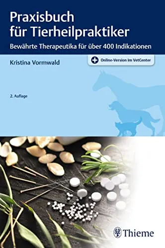 Praxisbuch für Tierheilpraktiker: Bewährte Therapeutika für über 400 Indikationen - Allgemeine Tiermedizin: Umfassendes Nachschlagewerk mit bewährten Heilmitteln für über 400 tiermedizinische Indikationen.
