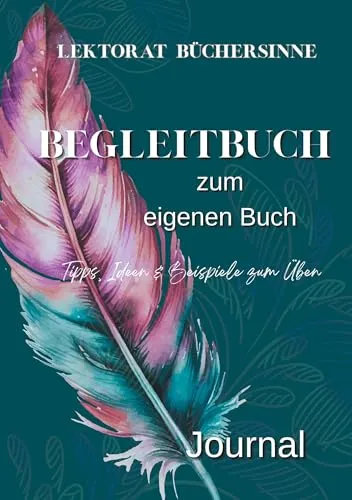 Begleitbuch für Autoren: Tipps, Skizzen, Ideen für deinen Weg zum eigenen Buch