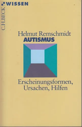 Autismus: Erscheinungsformen, Ursachen, Hilfen (Beck'sche Reihe)