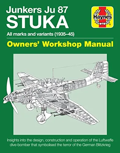 Junkers Ju 87 'Stuka' Owners' Workshop Manual: All marks and variants (1935-45) (Haynes Owners' Workshop Manual)