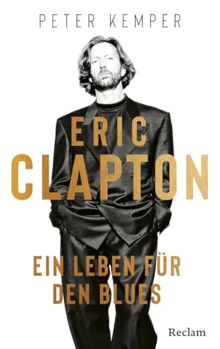 Eric Clapton. Ein Leben für den Blues: Biographie über Leben und Werk eines der einflussreichsten Musiker