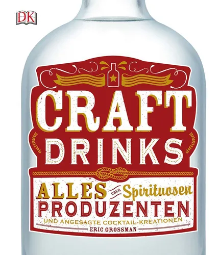 Craft Drinks: Alles über Spirituosen, Produzenten und angesagte Cocktail-Kr ...