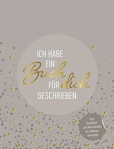Ich habe ein Buch für dich geschrieben: Zum Ausfüllen und Verschenken - Alben für persönliche Erinnerungen, perfekt zum Ausfüllen und Verschenken an deine Lieblingsmenschen.