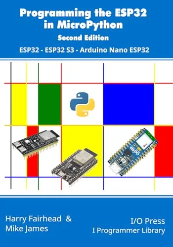 Programming the ESP32 in MicroPython, 2nd Edition: ESP32, ESP32 S3, Arduino Nano ESP32