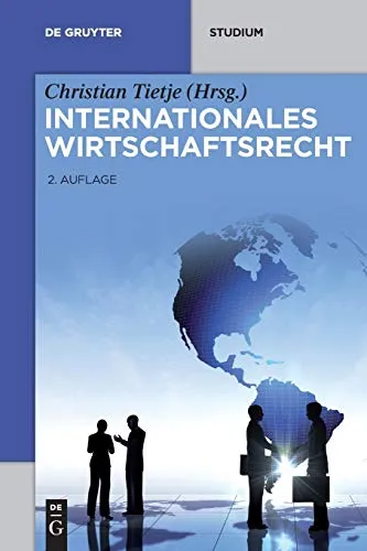Internationales Wirtschaftsrecht (De Gruyter Studium) - Handels-, Gesellschafts- & Wirtschaftsrecht, umfassende Einführung in internationales Wirtschaftsrecht für Studierende und Praktiker.
