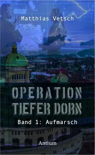 Operation Tiefer Dorn: Band 1: Aufmarsch - Unterhaltungsliteratur mit packender Handlung und fesselndem Plot, der die Leser in eine spannende Welt entführt.