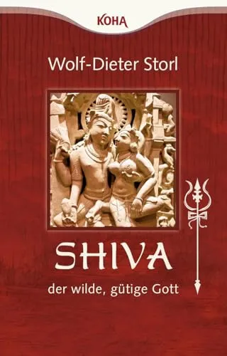 Shiva - der wilde, gütige Gott: Tor zur Wahrheit, Weisheit, Wonne