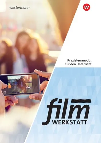 Filmwerkstatt Praxislernmodul für den Unterricht